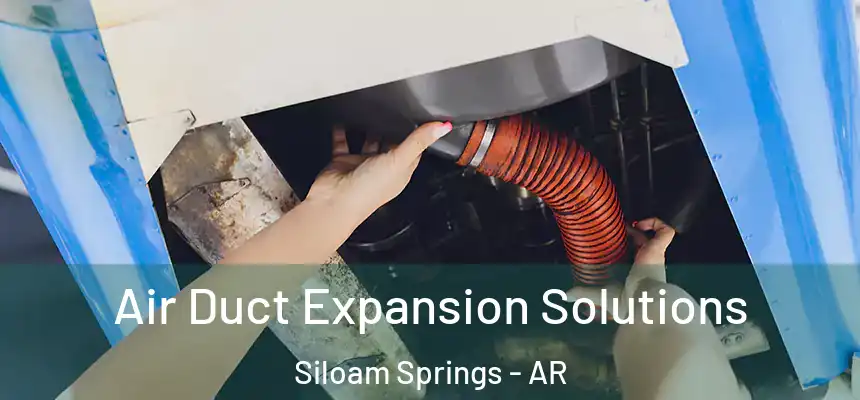  Air Duct Expansion Solutions Siloam Springs - AR
