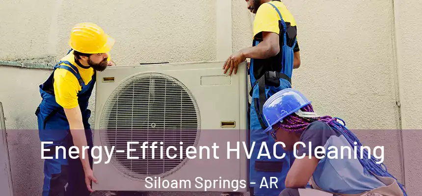  Energy-Efficient HVAC Cleaning Siloam Springs - AR