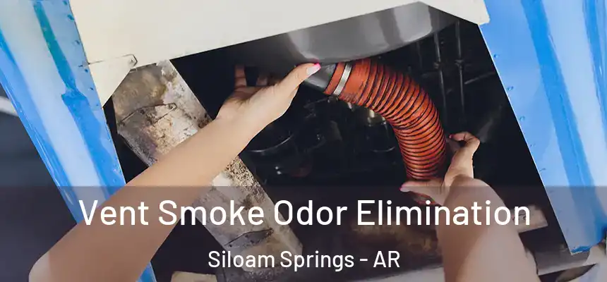  Vent Smoke Odor Elimination Siloam Springs - AR